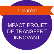 1er lauréat IMPACT PROJET DE TRANSFERT INNOVANT 1er lauréat IMPACT PROJET DE TRANSFERT INNOVANT